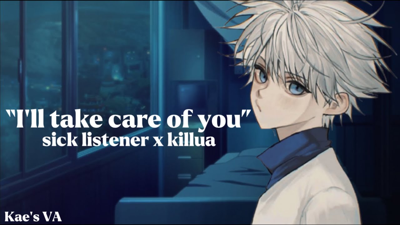 Killua x listener ”I’ll take care of you no matter what” || sick listener