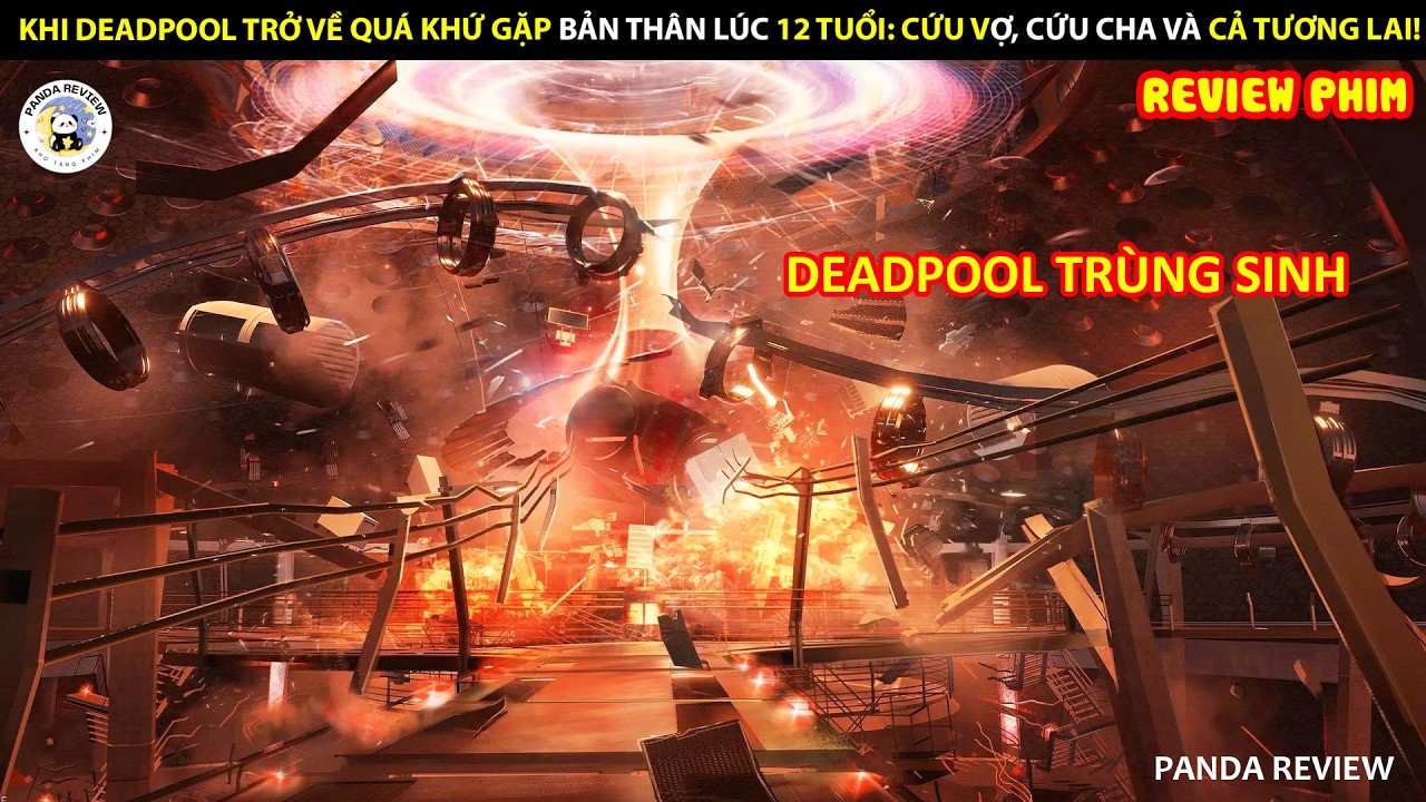 [Review Phim] KHI DEADPOOL DU HÀNH QUÁ KHỨ GẶP BẢN THÂN LÚC 12 TUỔI CỨU VỢ, CỨU CHA VÀ CẢ TƯƠNG LAI!