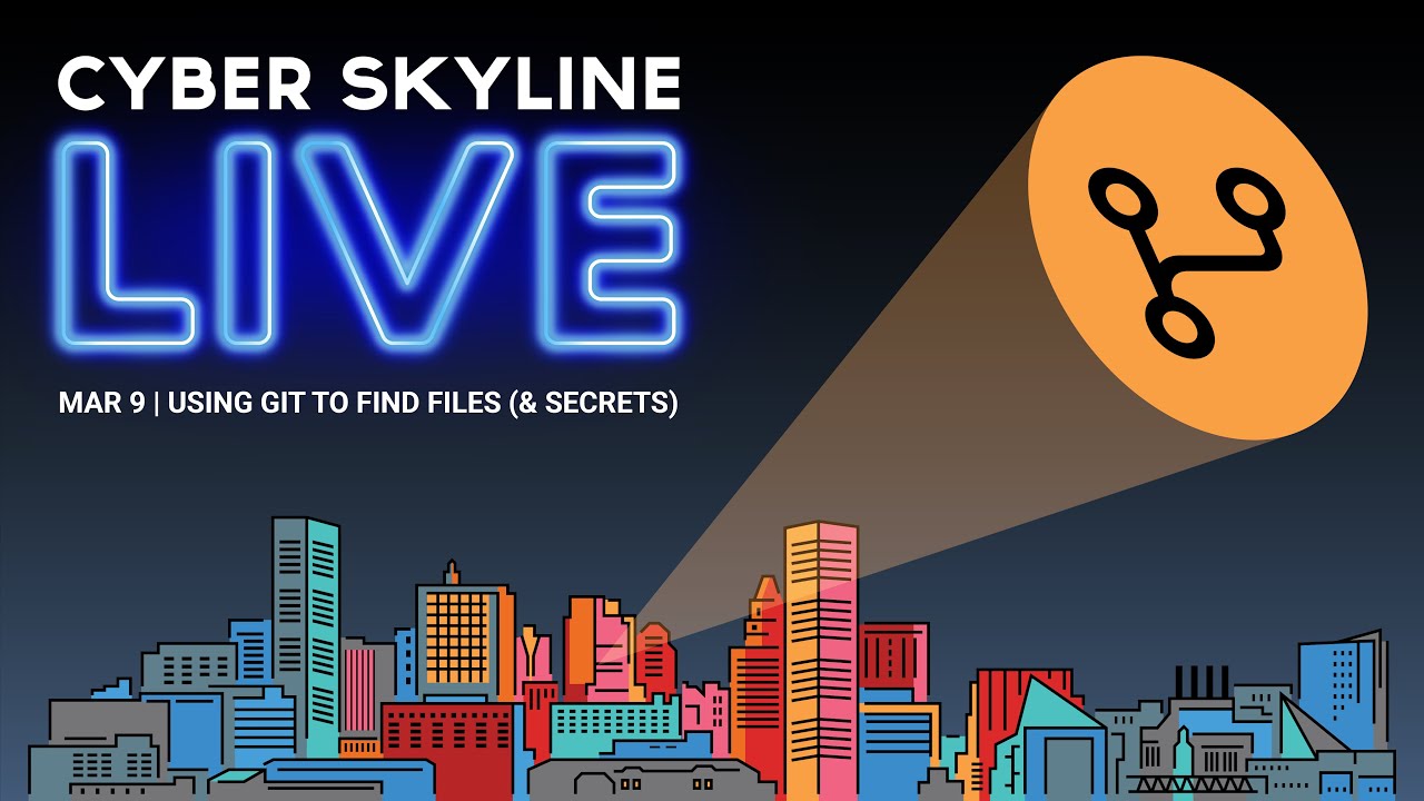 Cyber Skyline Live: Using Git to Find Files (and Secrets) - March 9, 2023