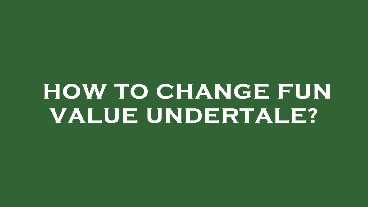 How to change fun value undertale?