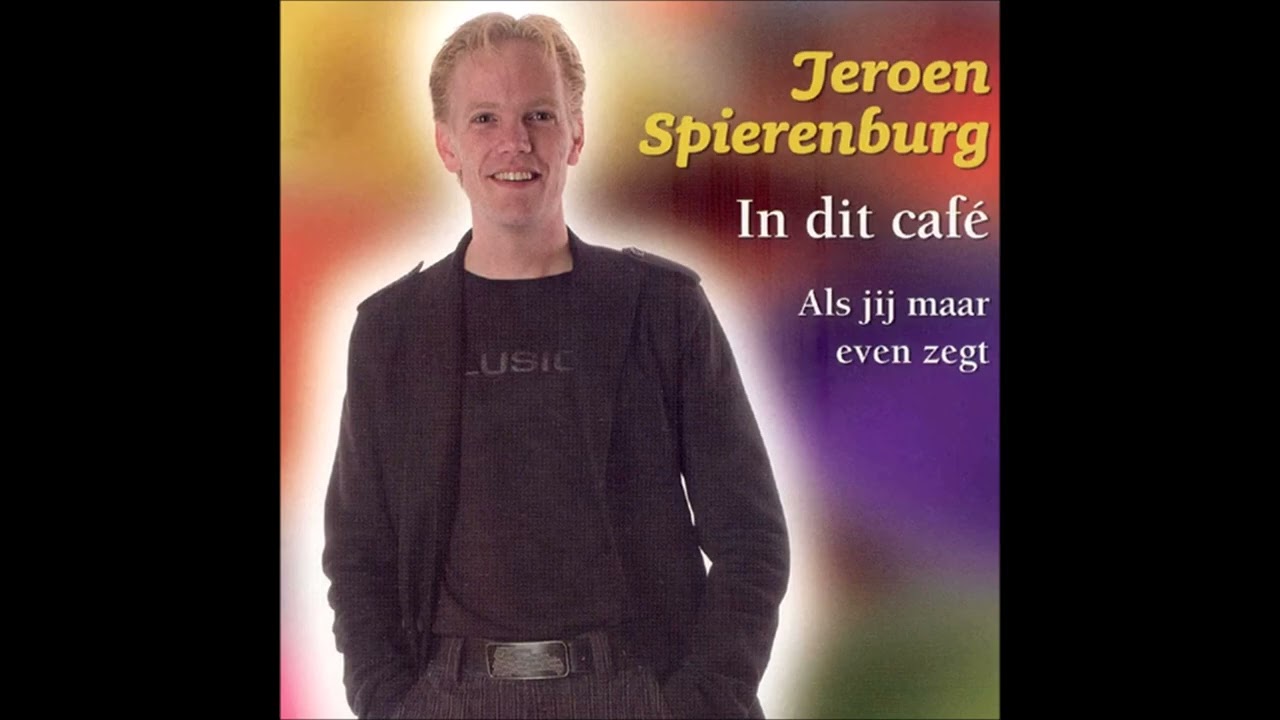Jeroen Spierenburg - 1 - In dit café. 2 - Als jij maar even zegt.