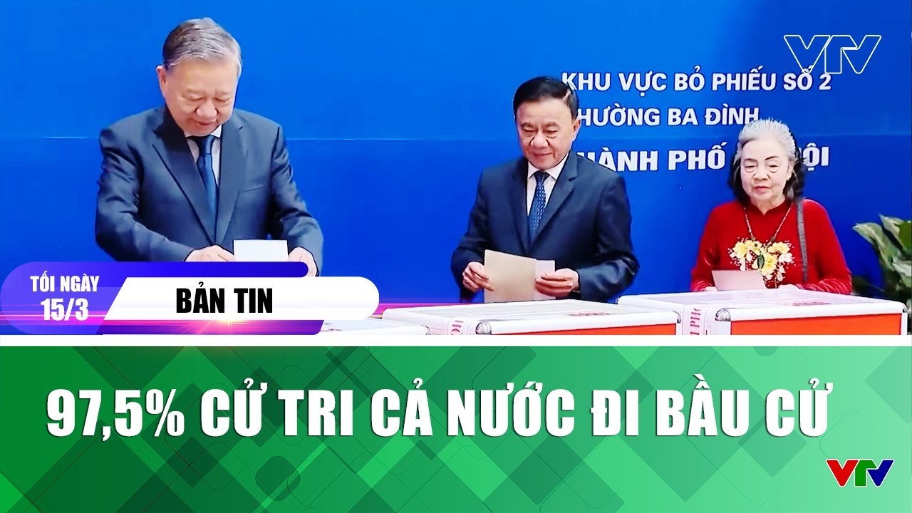 Bản tin tối ngày 15/3:  97,5% cử tri cả nước đi bầu cử | VTV