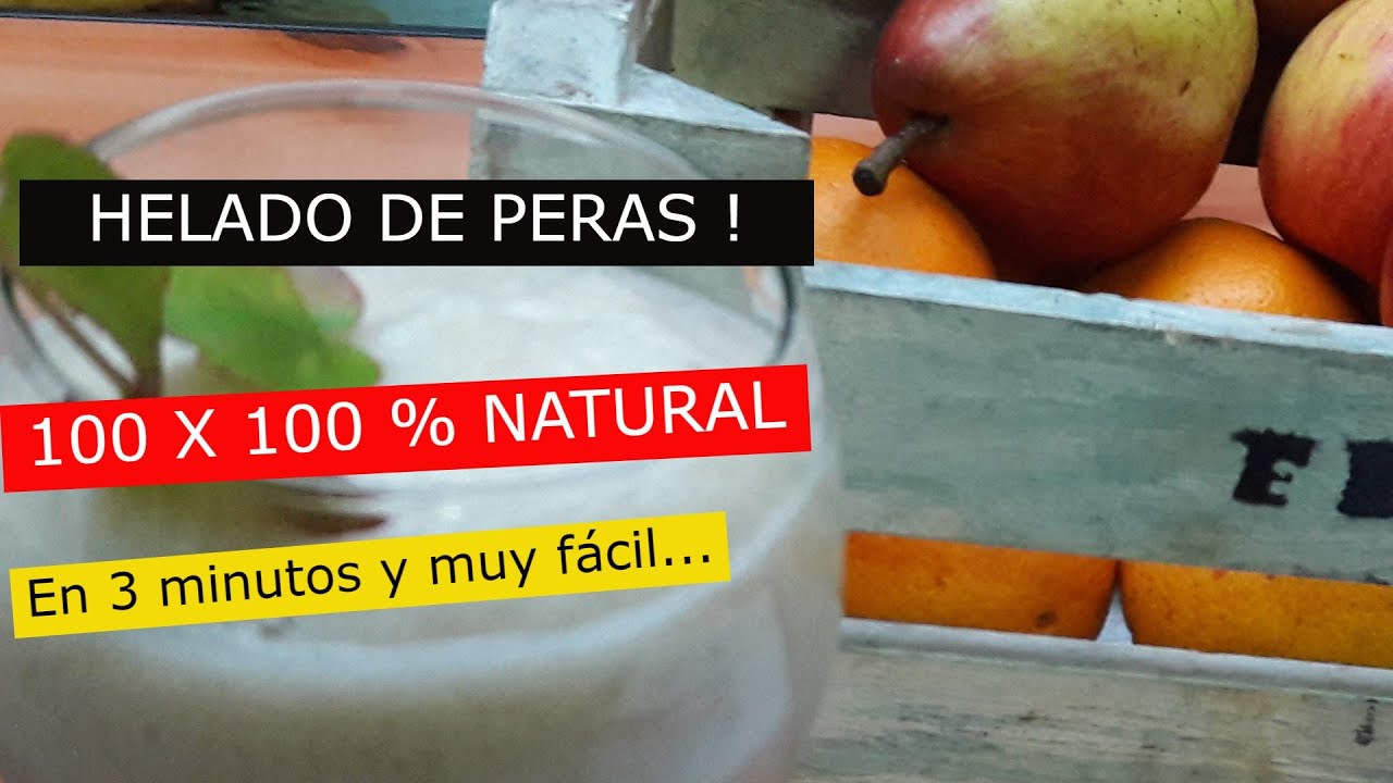 HELADO o SORBETE DE PERAS, NATURAL 100 %, EN 3 MINUTOS ...