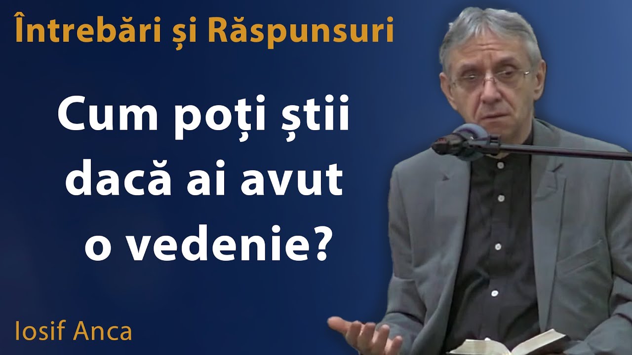 Iosif Anca - Cum poți știi dacă ai avut o vedenie? | &Icirc;ntrebări și răspunsuri