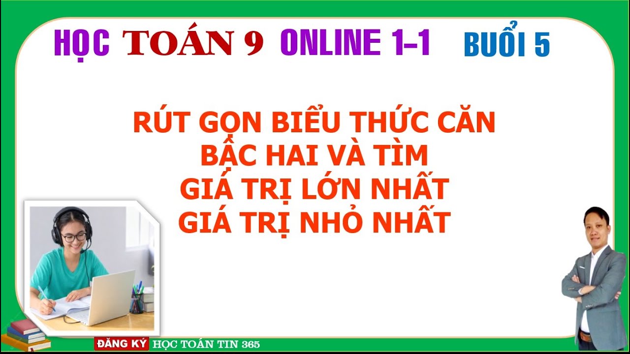 Học Toán lớp 9 online 1 1 Rút gọn căn thức và tìm Giá trị lớn nhất, nhỏ nhất