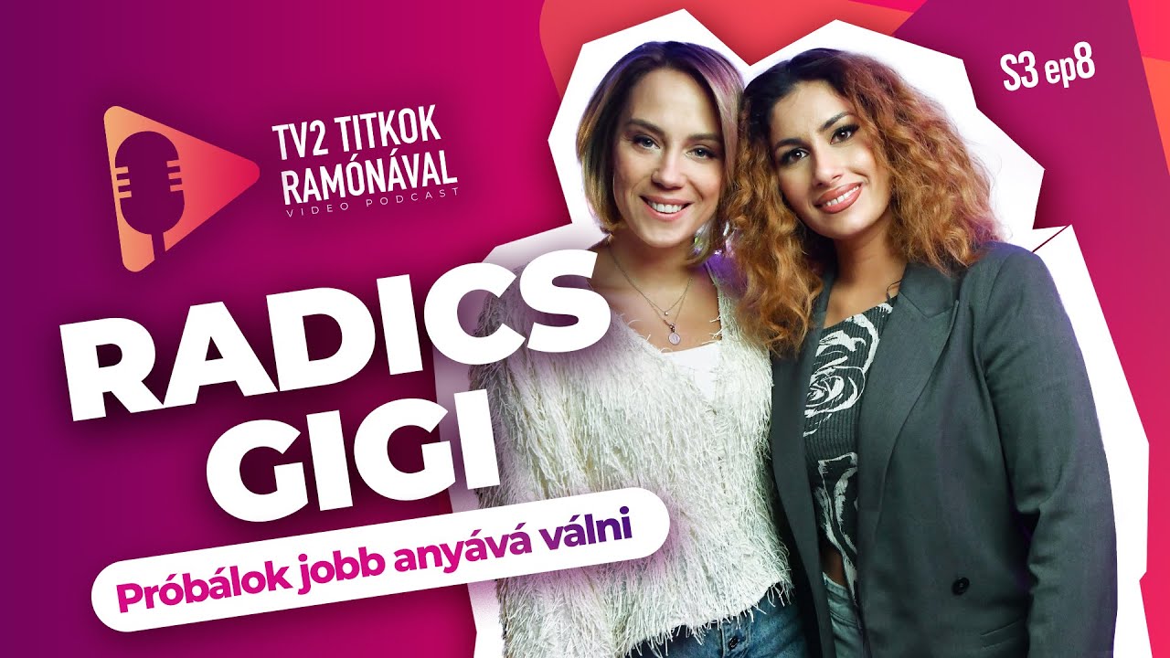 Radics Gigi: „PRÓBÁLOK JOBB ANYÁVÁ VÁLNI” - TV2 Titkok Ramónával S3E8