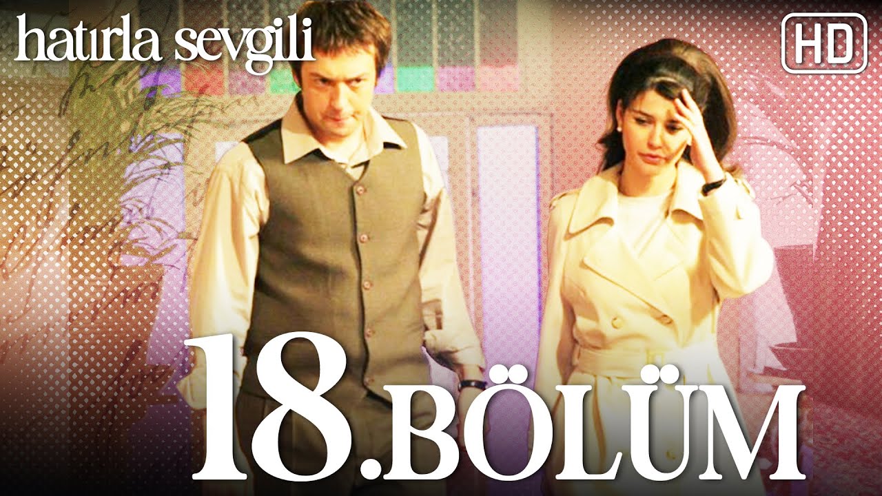 Hatırla Sevgili 18 Bölüm HD