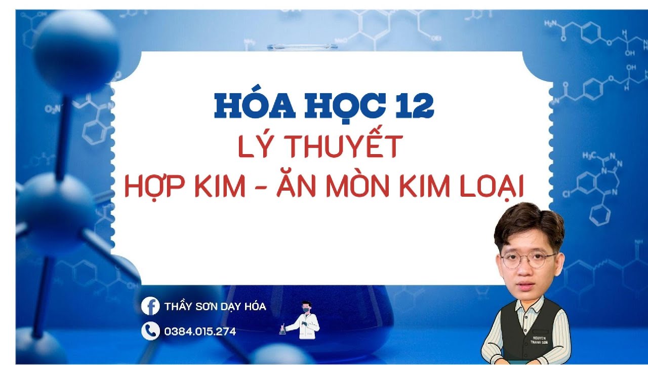 [NTS] - HÓA HỌC 12 - LÝ THUYẾT HỢP KIM - ĂN MÒN KIM LOẠI