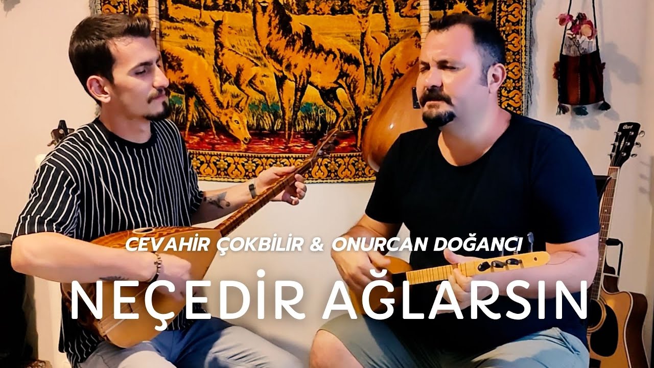 Cevahir Çokbilir & Onurcan Doğancı - Neçedir Ağlarsın (Canlı)