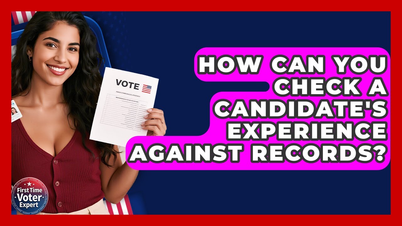 How Can You Check A Candidate's Experience Against Records? - First Time Voter Expert