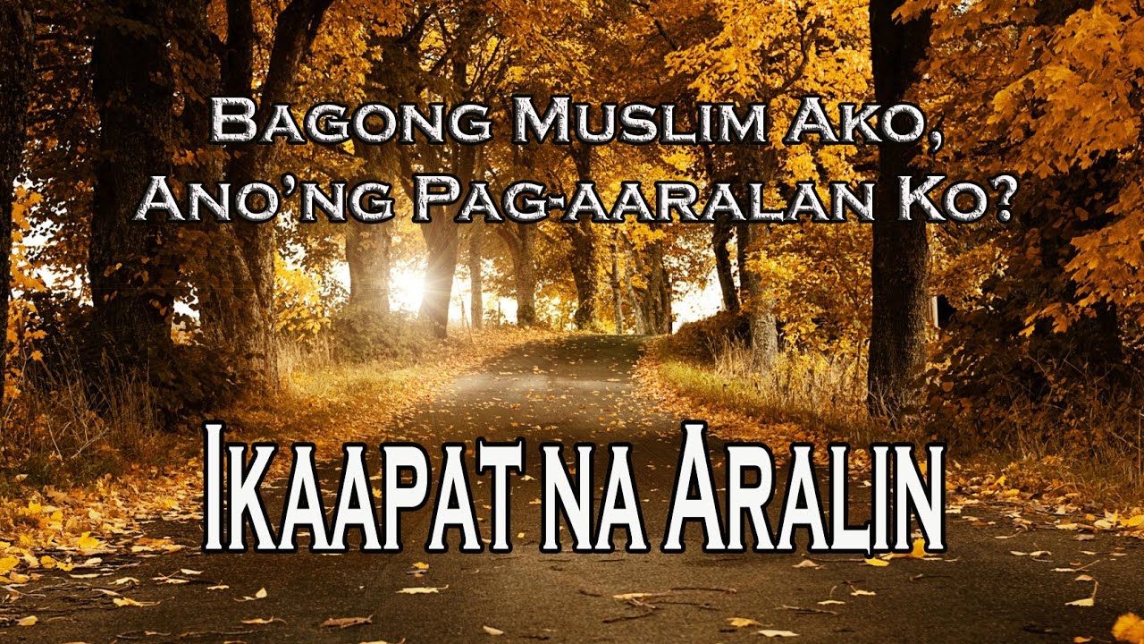 IKAAPAT NA ARALIN (Bagong Muslim Ako, Anong Pag-aaralan Ko?) الدرس الرابع من أسلمت حديثا