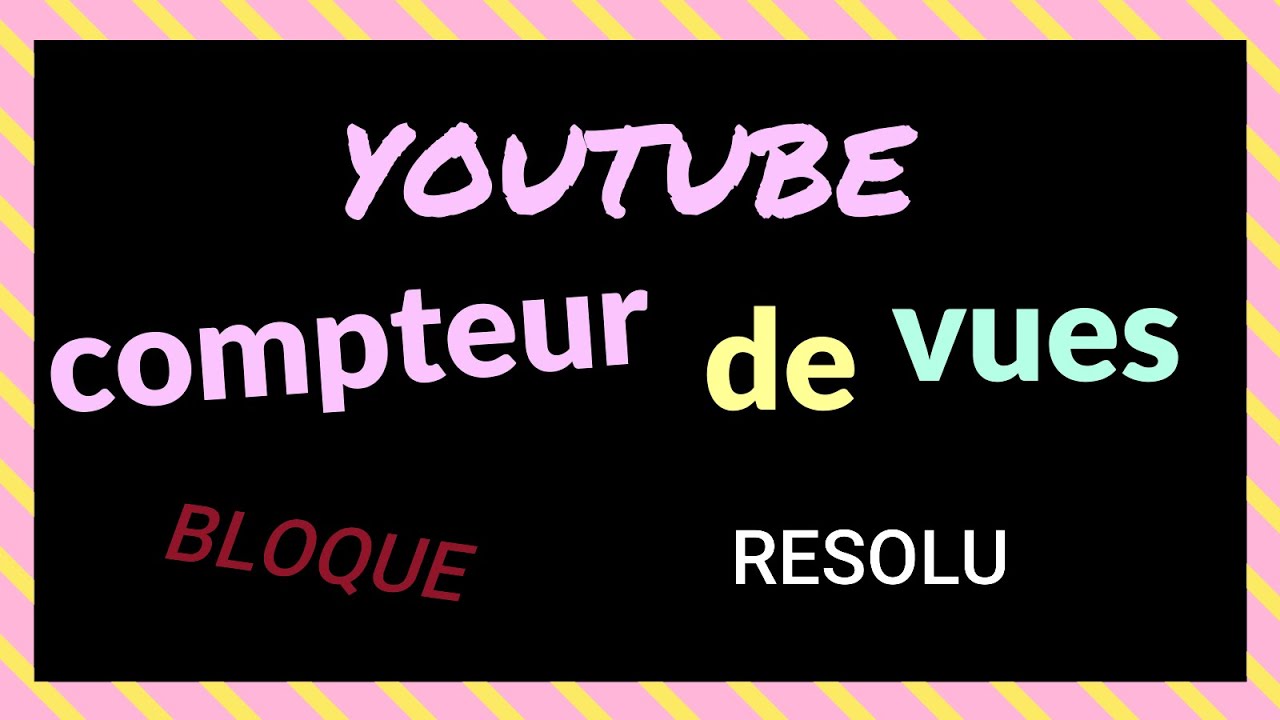 Youtube compteur de vues bloqu&eacute; r&eacute;solu