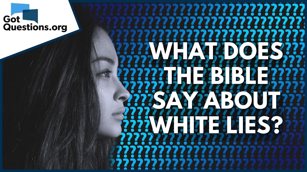 What does the Bible say about white lies? | GotQuestions.org