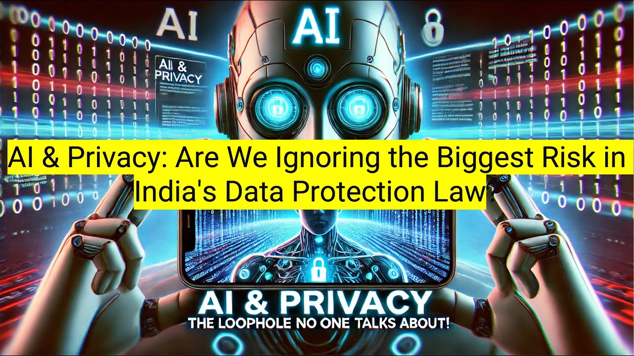 AI & Privacy: Are We Ignoring the Biggest Risk in India's Data Protection Law?