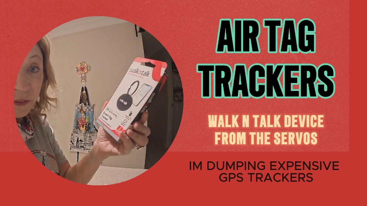 2025- GPS  AIR TRACKERS AND TAGS - I TRY WALKNTALK FROM THE SERVICE STATIONS -