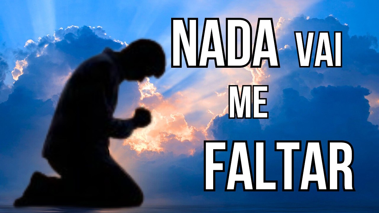 NADA VAI ME FALTAR | Salmo 23 em Louvor e Adoração | Música Gospel para Oração