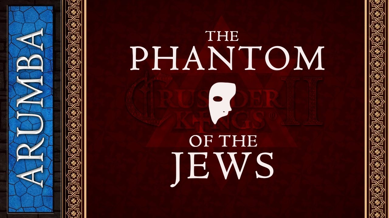 Arumba The Phantom of the Jews - Crusader Kings II
