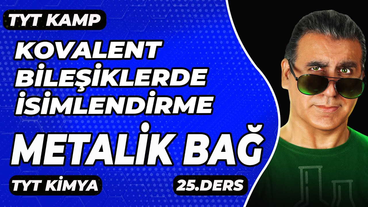 KOVALENT BİLEŞİKLERDE İSİMLENDİRME / METALİK BAĞ  (  TYT KİMYA )