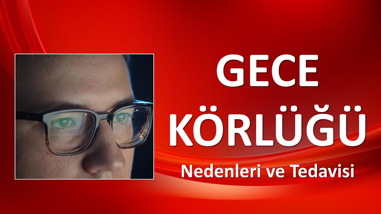 GECE KÖRLÜĞÜ Nedenleri ve Tedavisi