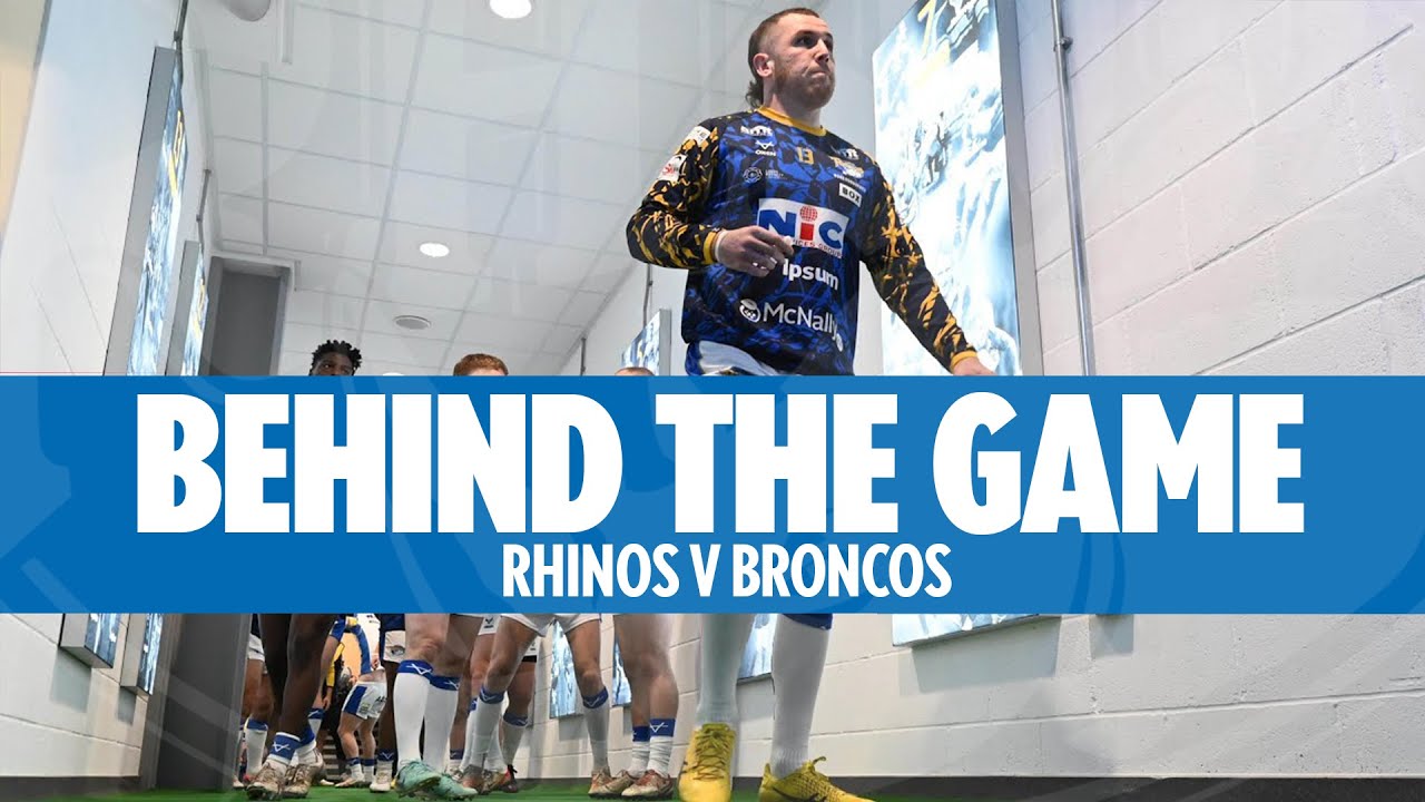 Behind the Game - Leeds Rhinos v London Broncos