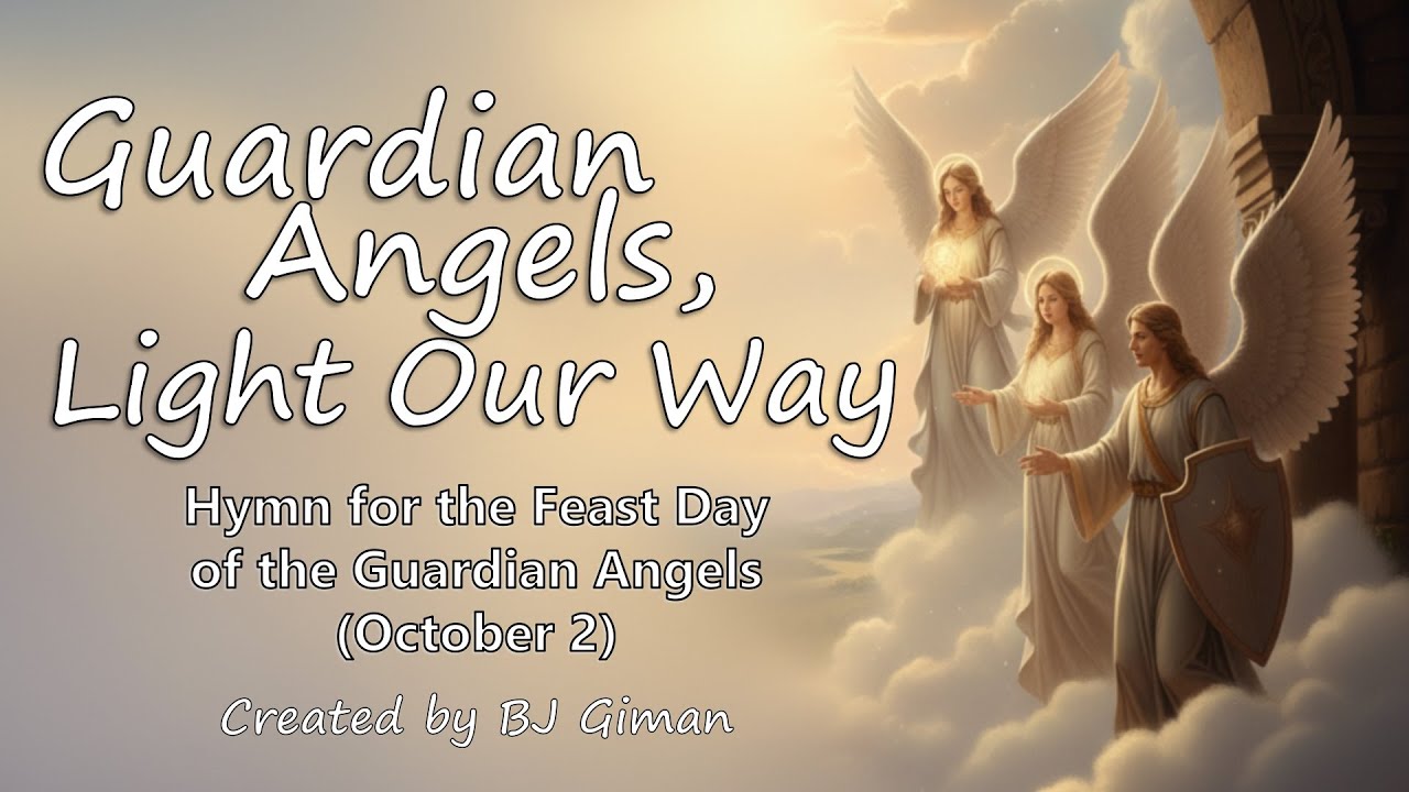 GUARDIAN ANGELS, LIGHT OUR WAY (Hymn for the Feast Day of the Holy Guardian Angels - October 2)