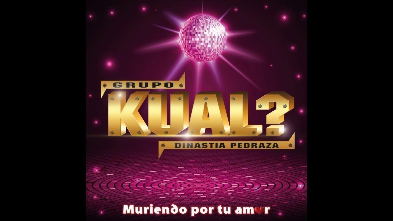 Grupo Kual? - Muriendo por Tu Amor