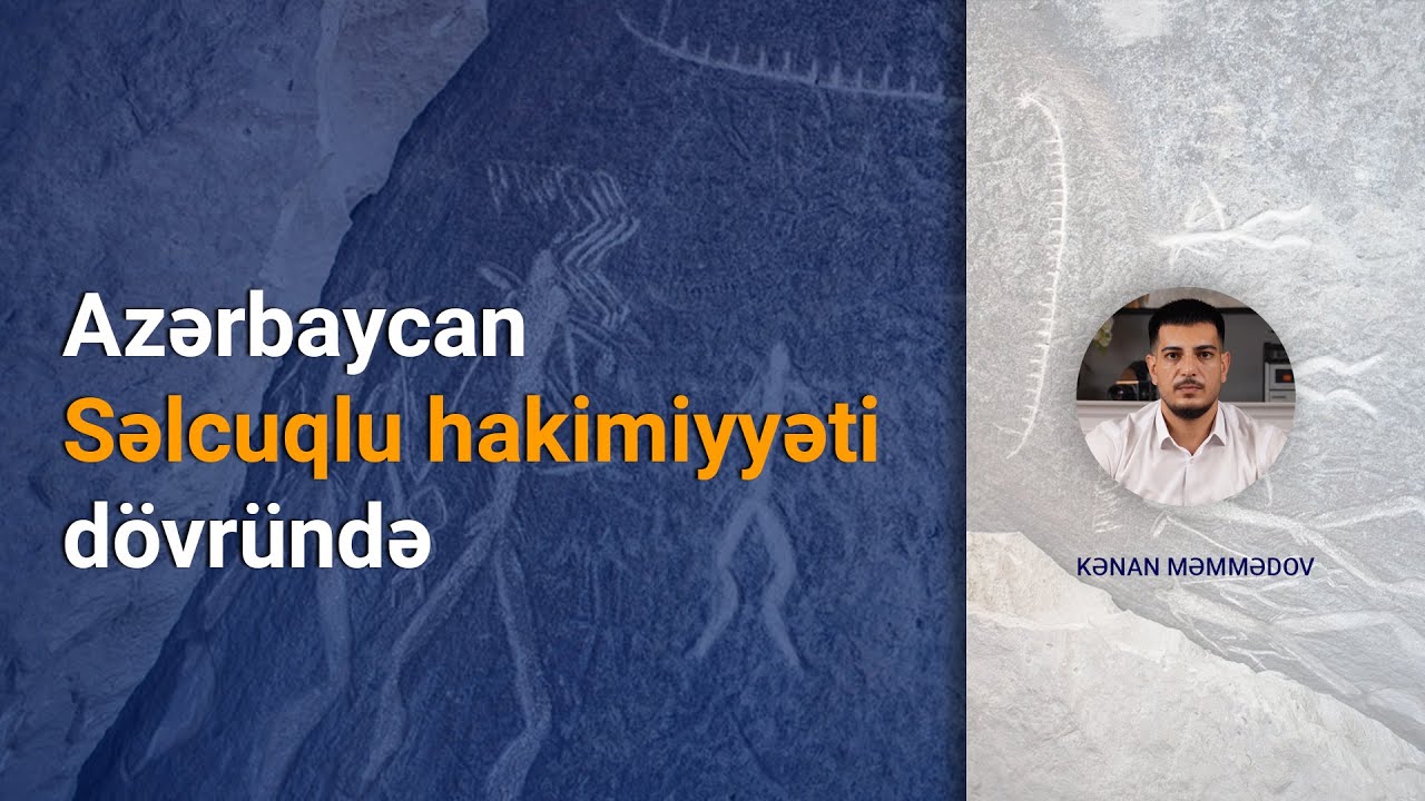 Azərbaycanda Səlcuqların hakimiyyəti (Kənan Məmmədov)