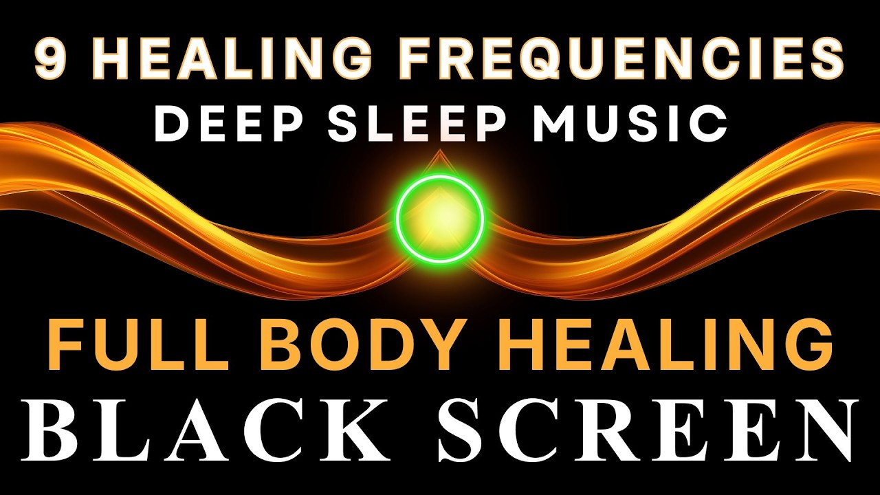 All 9 Solfeggio Frequencies ☯ Full Body Healing ☯ BLACK SCREEN DEEP SLEEP MUSIC