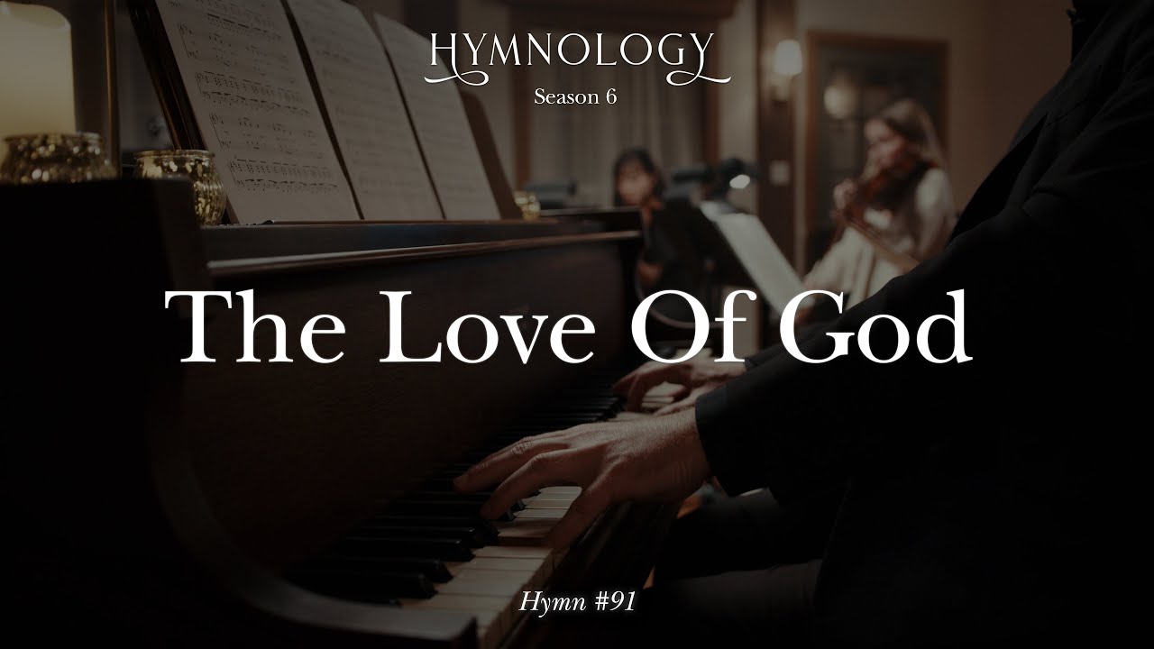 The Love Of God (Hymn 91) - HYMNOLOGY Season 6