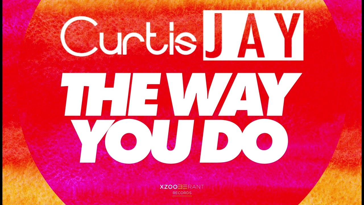 Curtis Jay - The Way You Do [Club/Tech House]