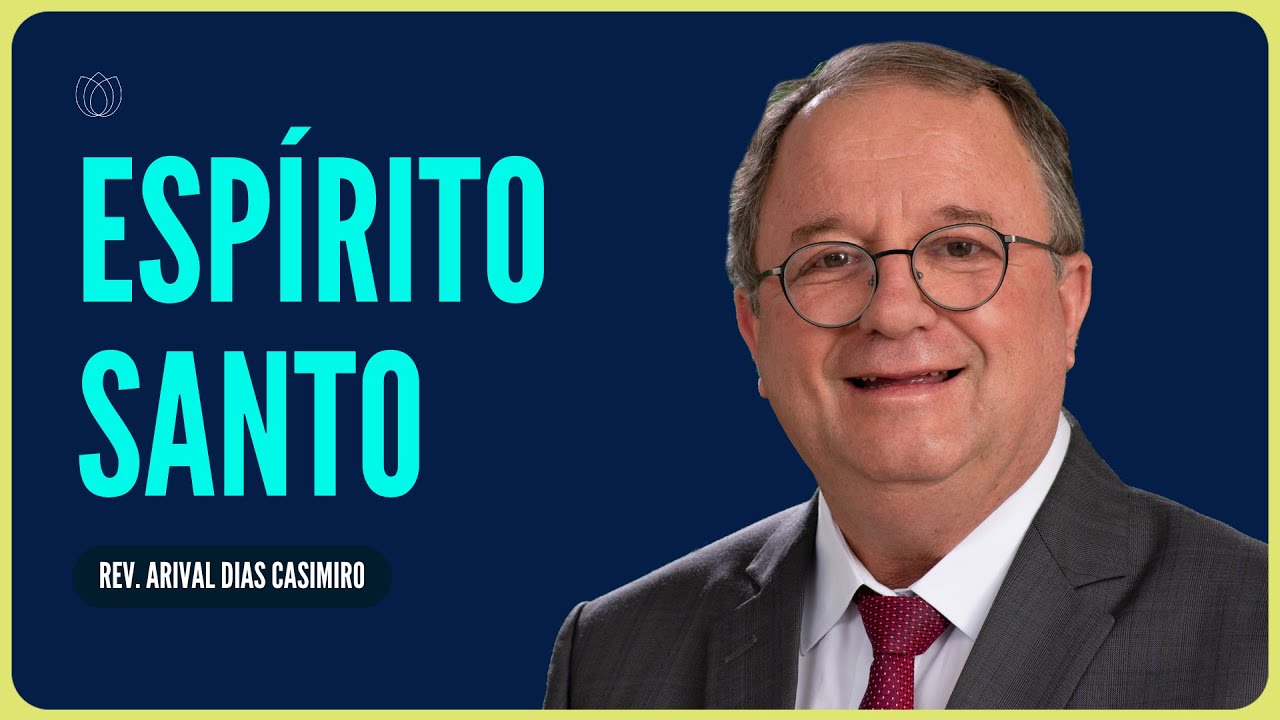 COMO O ESPÍRITO SANTO AGE EM NOSSAS VIDAS? | Rev. Arival Dias Casimiro | IPP