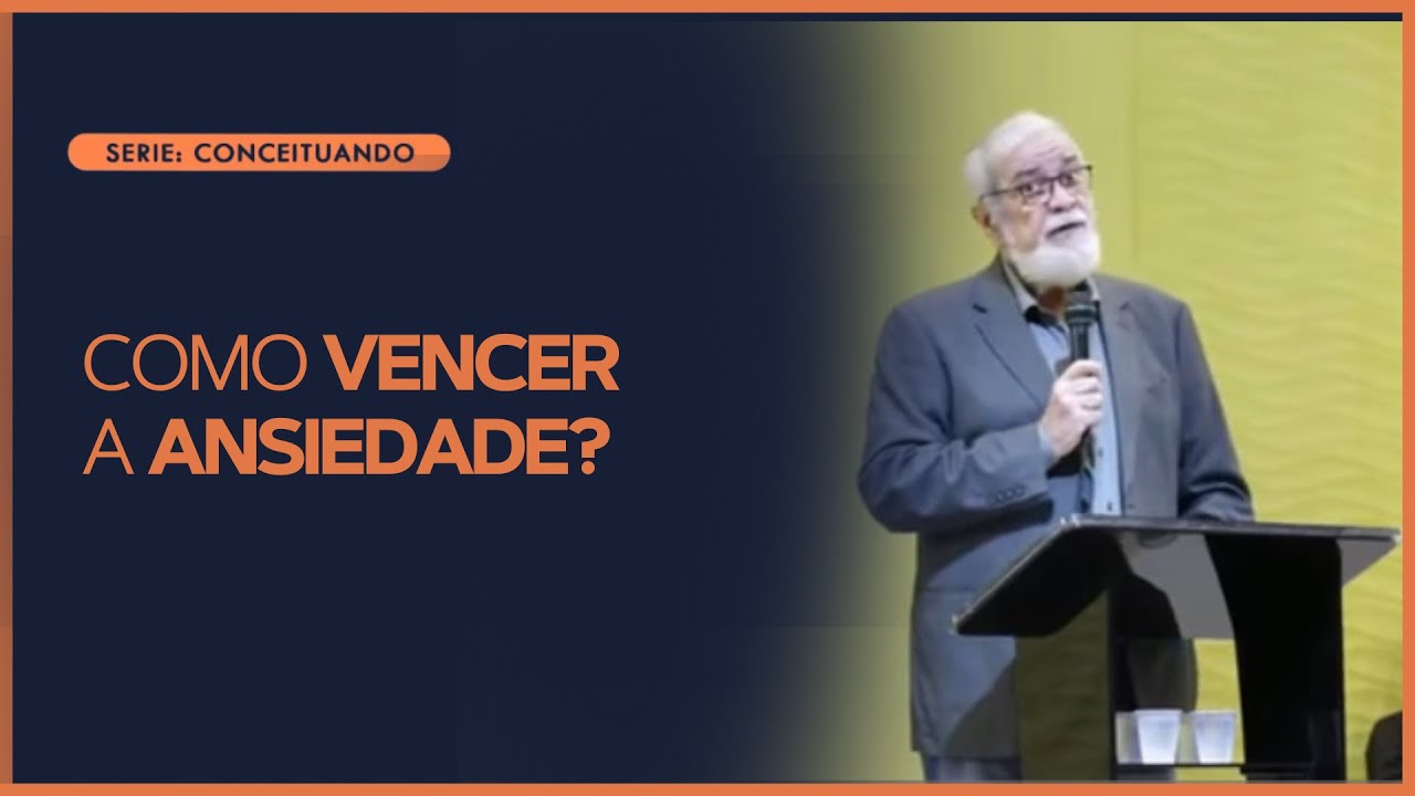 Como Vencer a Ansiedade? | Rev. Augustus Nicodemus