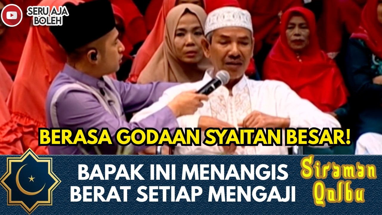 BERASA GODAAN SYAITAN BESAR! BAPAK INI MENANGIS BERAT SETIAP MENGAJI | SIRAMAN QOLBU EXTENDED