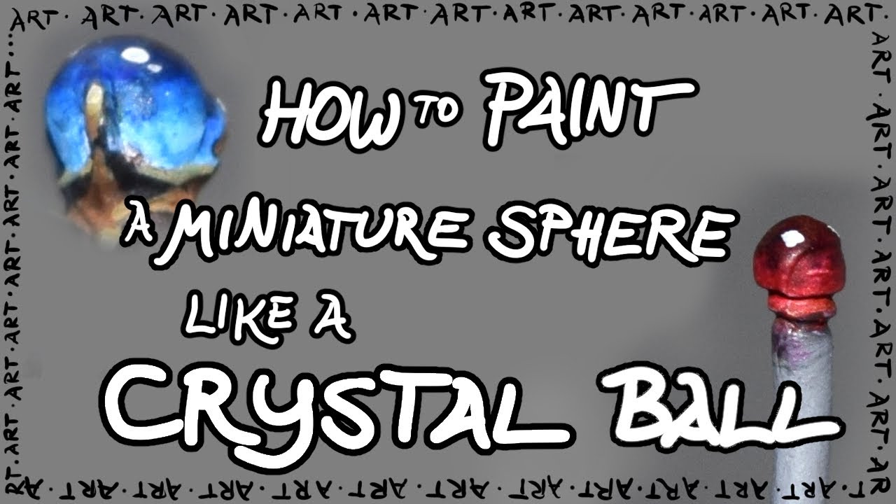 How to Paint a Miniature Sphere Like a Crystal Ball