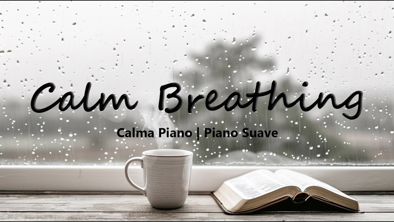 Calm Breathing | Piano Suave para Respirar con Calma en un Día Lluvioso