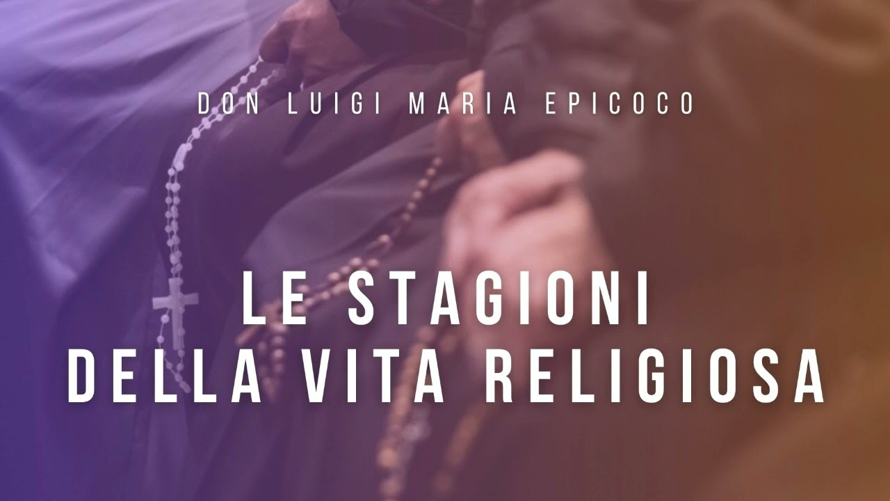 Don Luigi Maria Epicoco - Le stagioni della vita religiosa