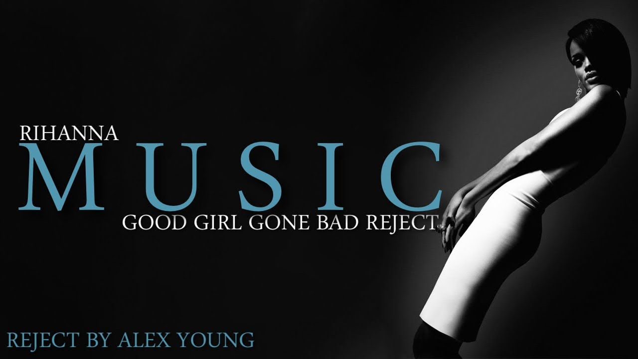 Rihanna - Music (Reject by Alex Young) [Good Girl Gone Bad Reject]