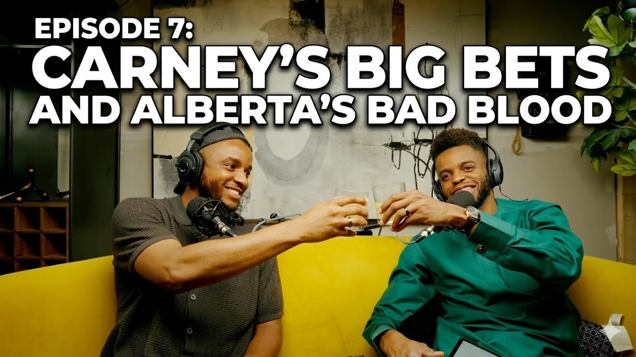 EPISODE 7: CARNEY'S BIG BETS & ALBERTA'S BAD BLOOD