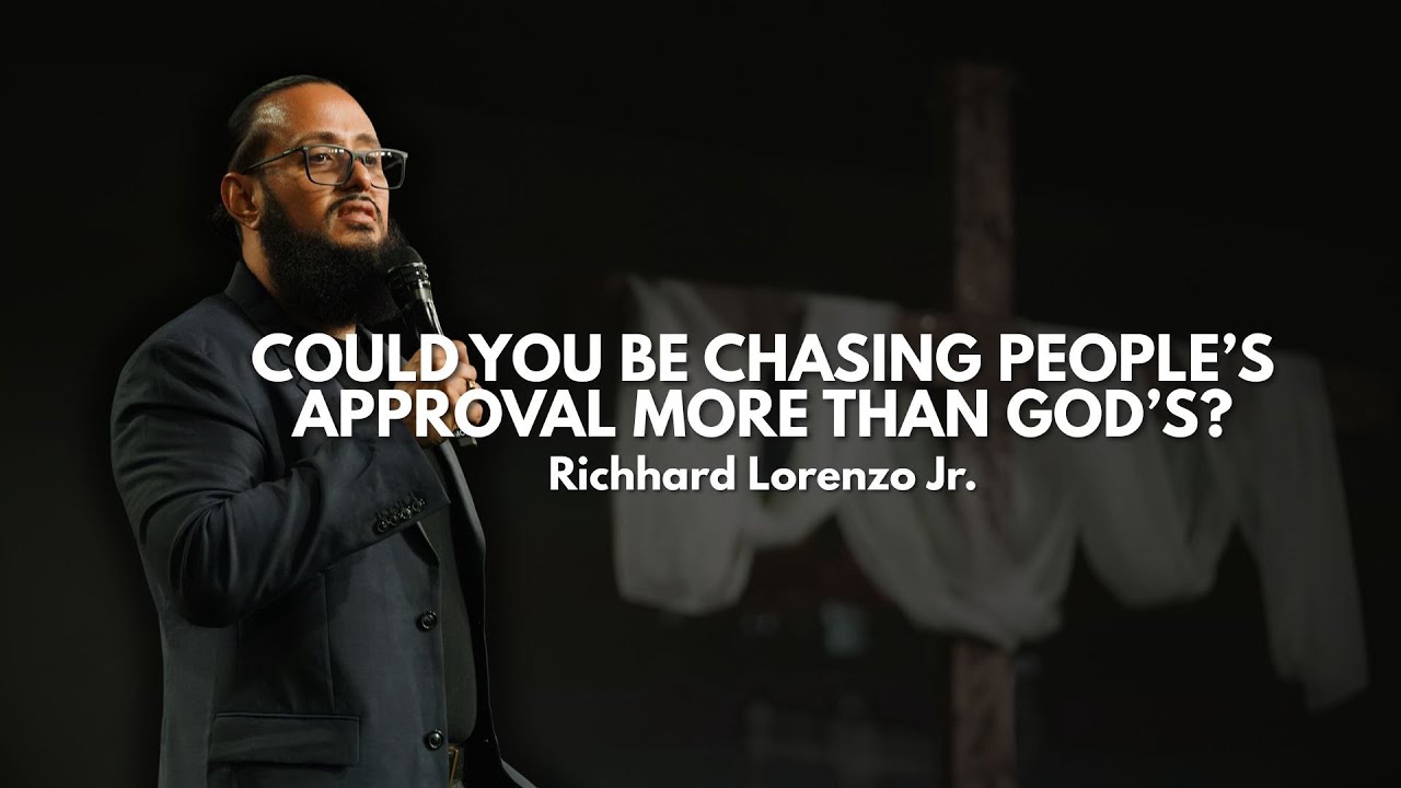 Could You Be Chasing People’s Approval More Than God’s? | Richard Lorenzo Jr.