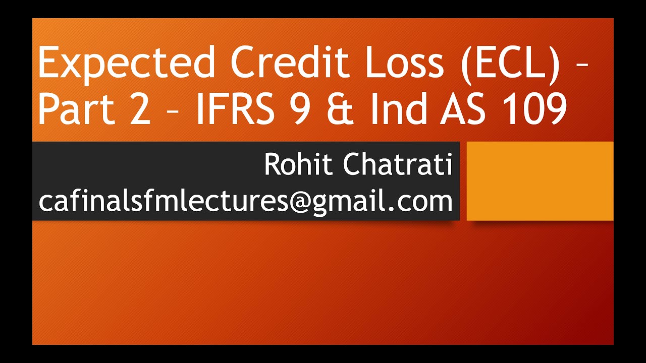 Lecture 2 - Expected Credit Loss (ECL) - CA Final IFRS 9 & Ind AS 109: Financial Instruments