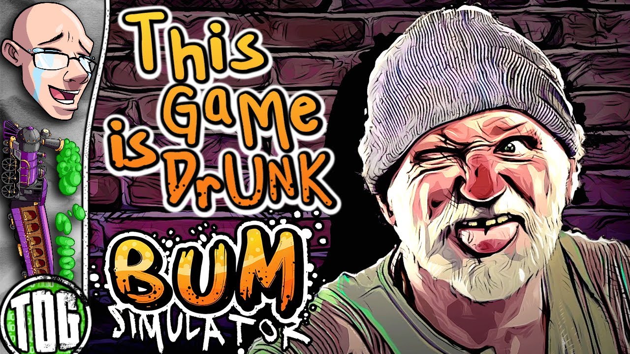 [ToG] Bum Simulator, but it's about a homeless fever dream, not tushies