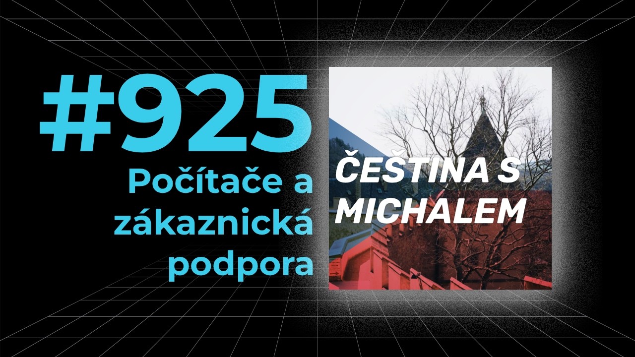 Čeština s Michalem #925 - Počítače a zákaznická podpora