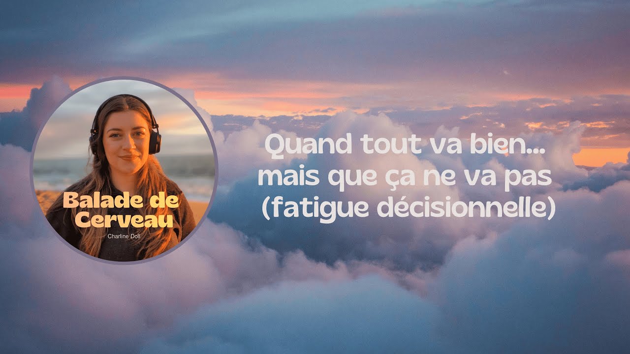Quand tout va bien… mais que ça ne va pas (fatigue décisionnelle)