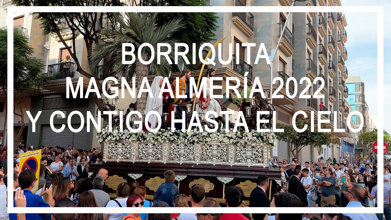 Y CONTIGO HASTA EL CIELO | AM ENCARNACIÓN | BORRIQUITA | MAGNA ALMERÍA 2022