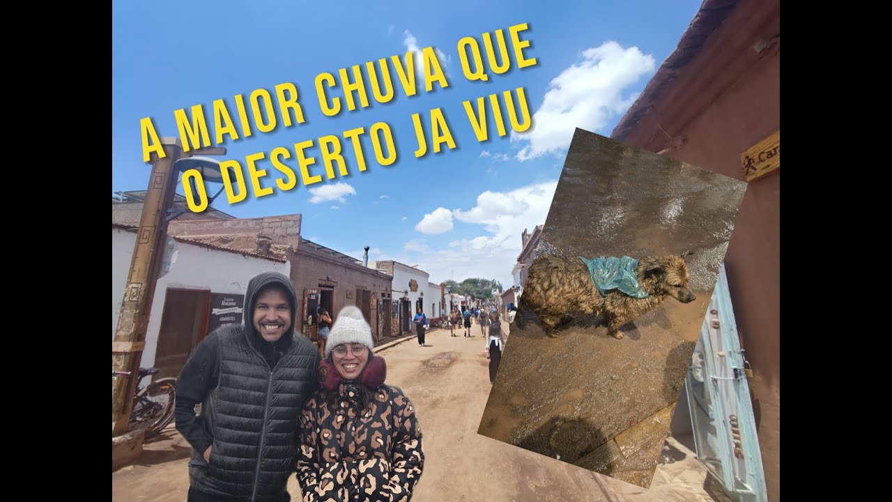 Deserto do Atacama como voce nunca viu - A maior Chuva da Decada - Ep.1
