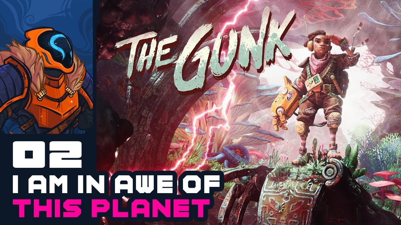 I Am In Awe Of This Planet! - Let's Play The Gunk - Part 2