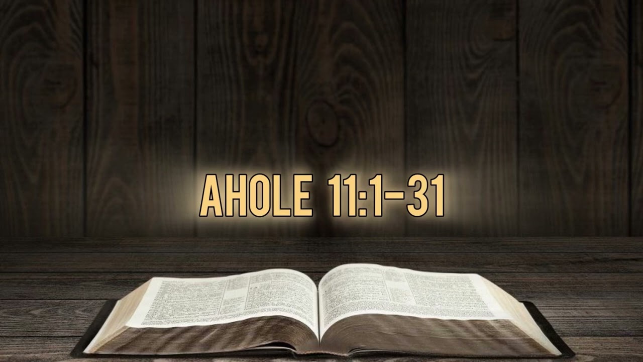 Tsala Kipe Ghulhu// AHOLE  11:1-31.