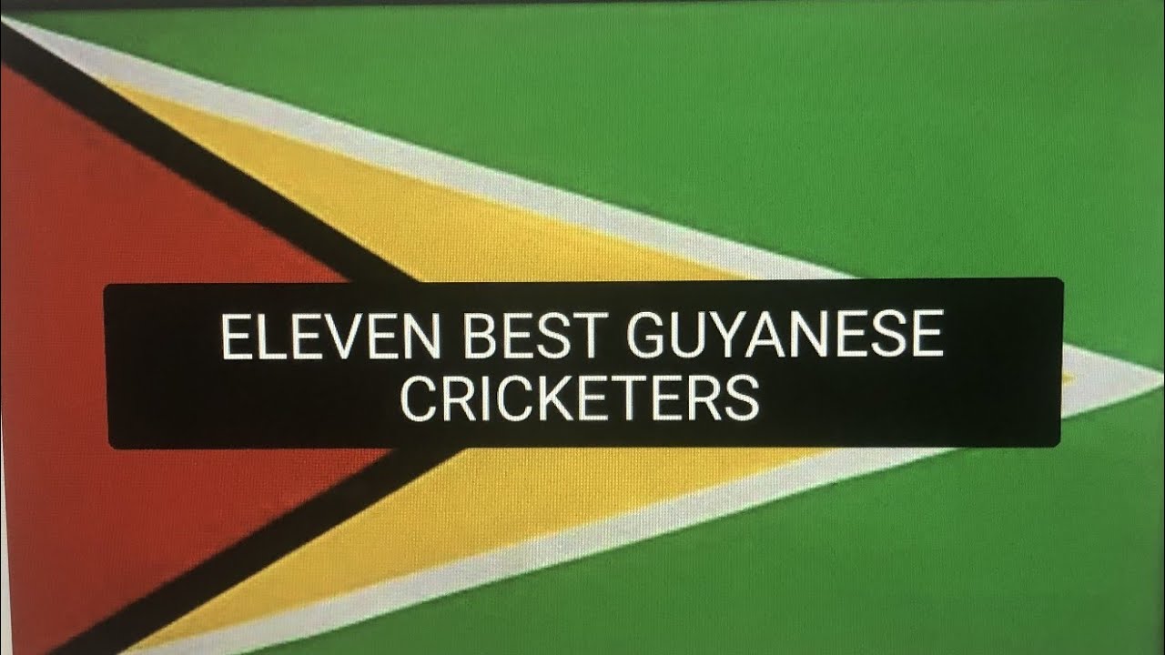 ELEVEN BEST GUYANESE CRICKETERS