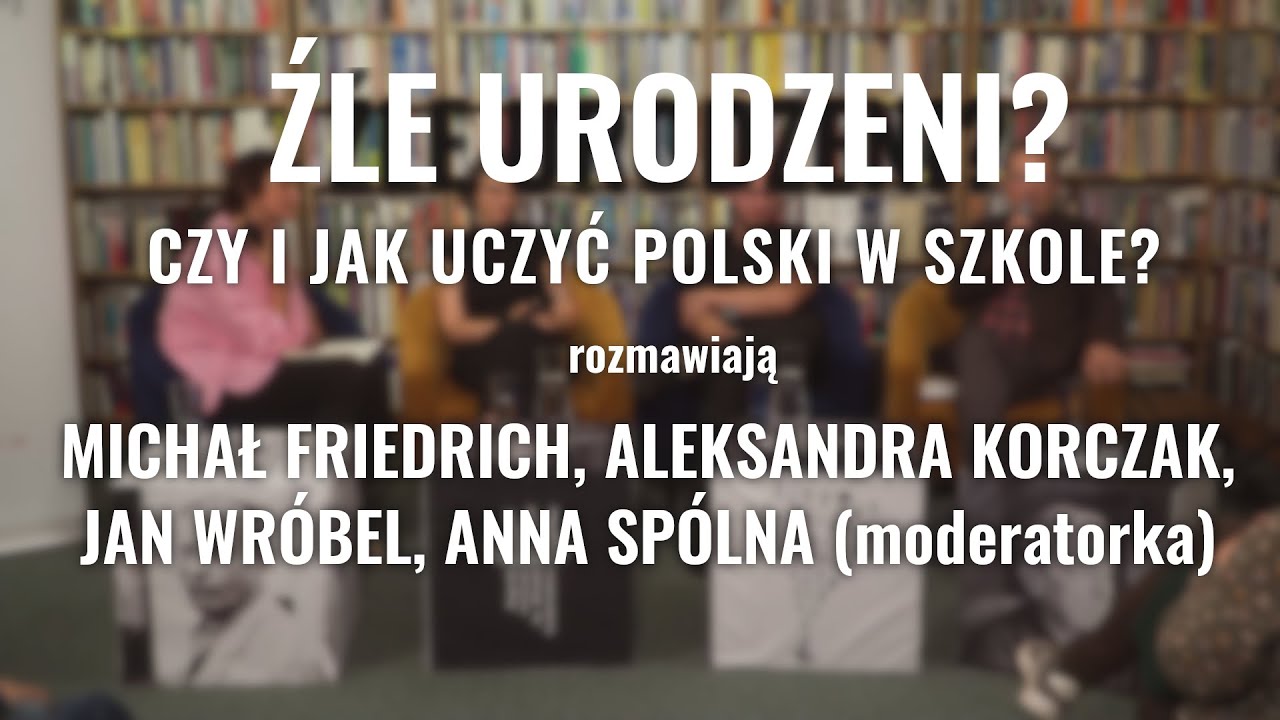 Źle urodzeni. Czy i jak uczyć Polski w szkole? - debata