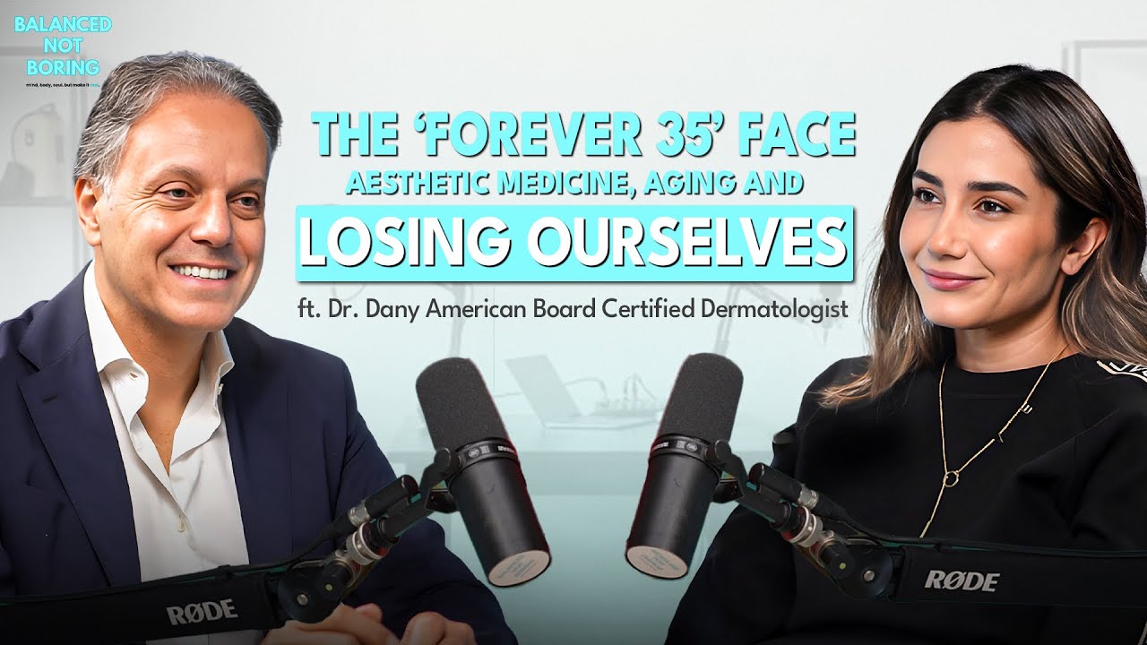 The “Forever 35” Face: Aesthetic Medicine, Aging & Losing Ourselves” w/ Dr. Dany Touma
